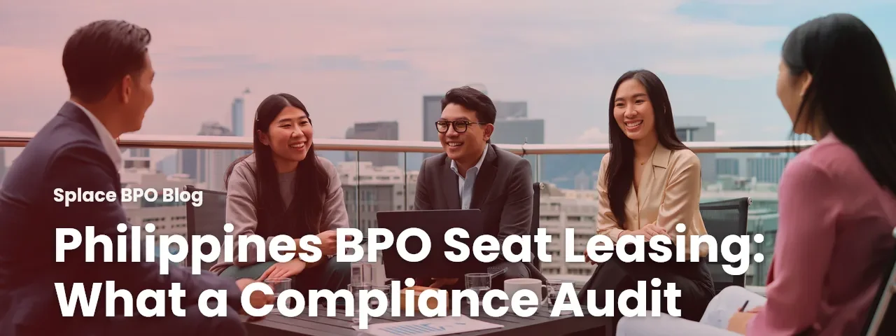Philippines BPO Seat Leasing: What a Compliance Audit Covers