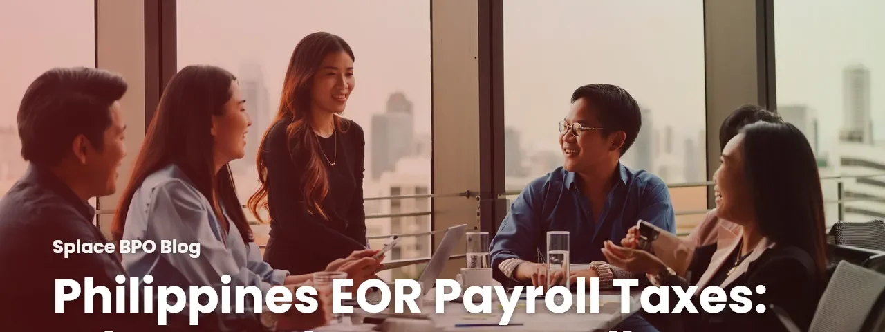 Philippines EOR Payroll Taxes: What Employers Actually Owe
