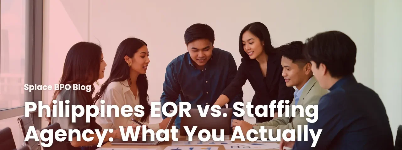 Philippines EOR vs. Staffing Agency: What You Actually Control