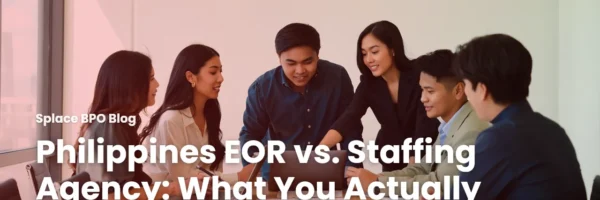 Philippines EOR vs. Staffing Agency: What You Actually Control