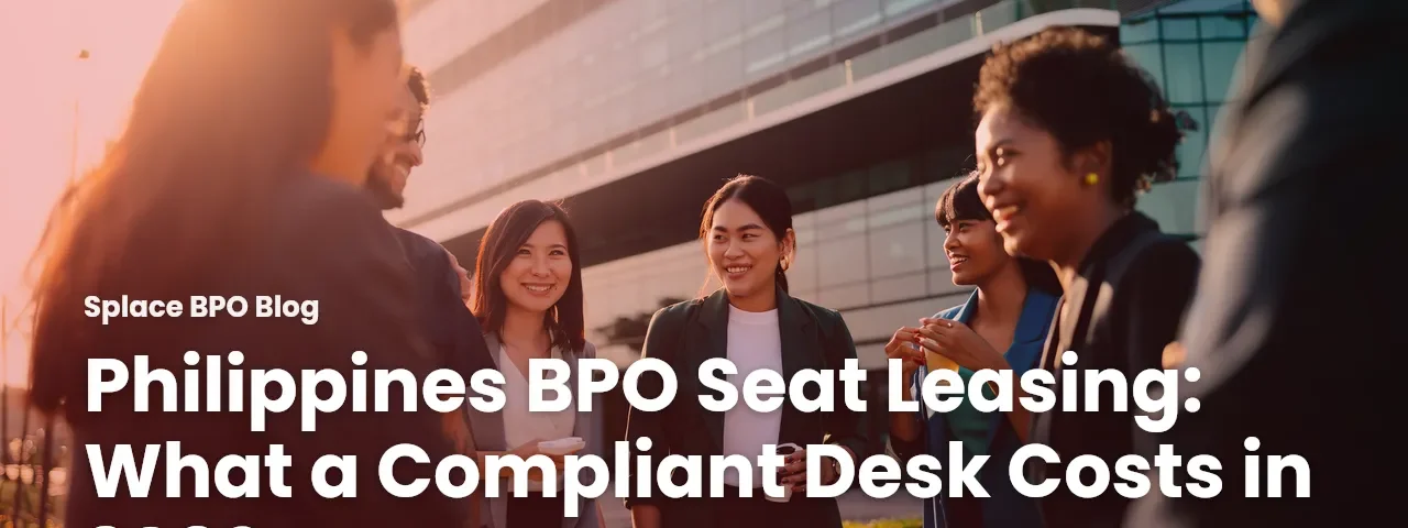 Philippines BPO Seat Leasing: What a Compliant Desk Costs in 2026