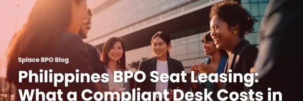 Philippines BPO Seat Leasing: What a Compliant Desk Costs in 2026
