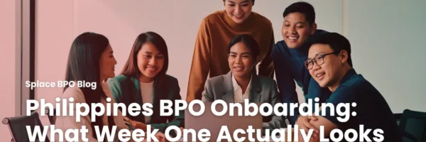 Philippines BPO Onboarding: What Week One Actually Looks Like