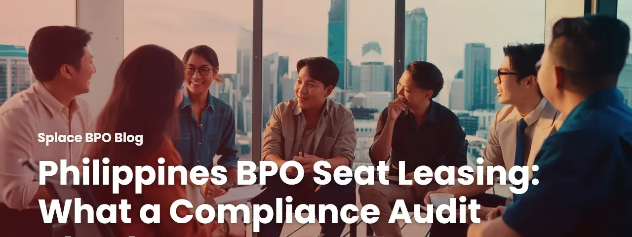 Philippines BPO Seat Leasing: What a Compliance Audit Checks